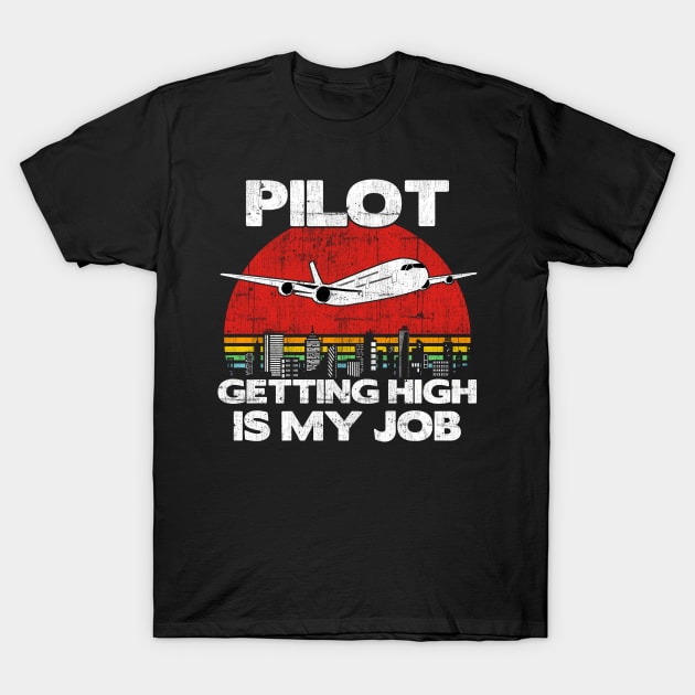 Pilot Getting High Is My Job - Aviation Flight Attendance print T-Shirt by theodoros20